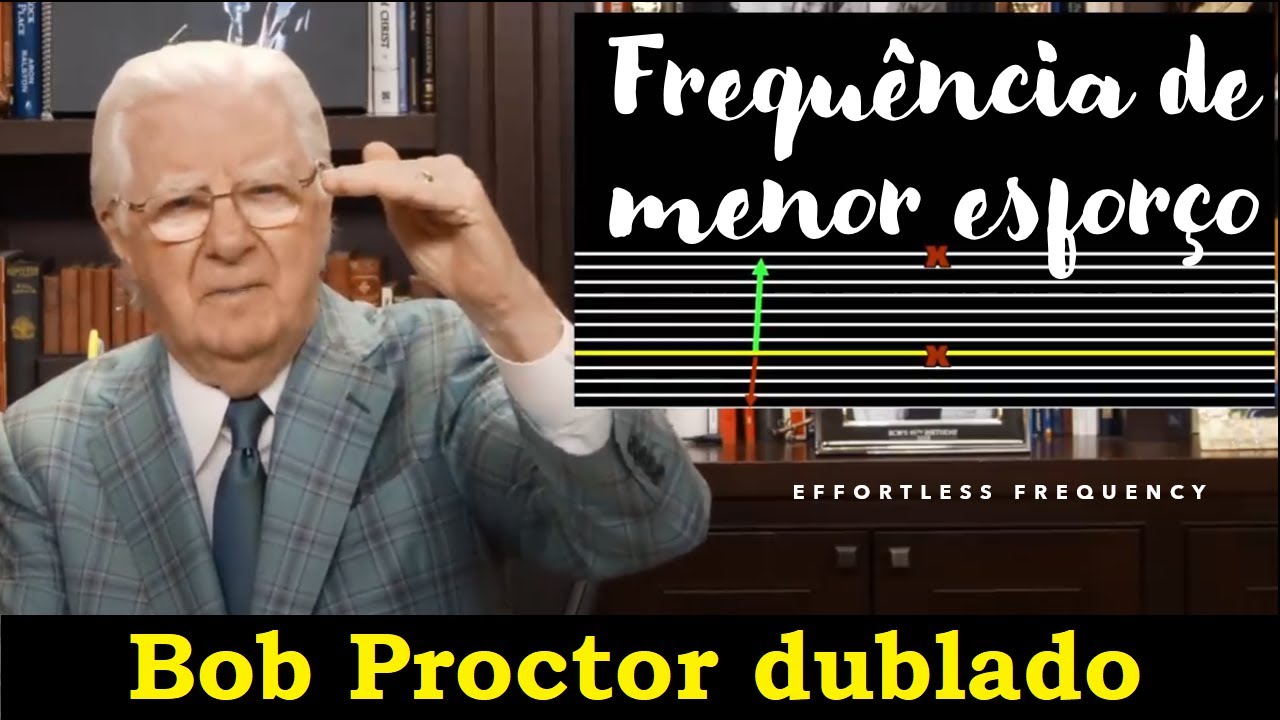 Bob Proctor - A Frequência de menor esforço (dublado)