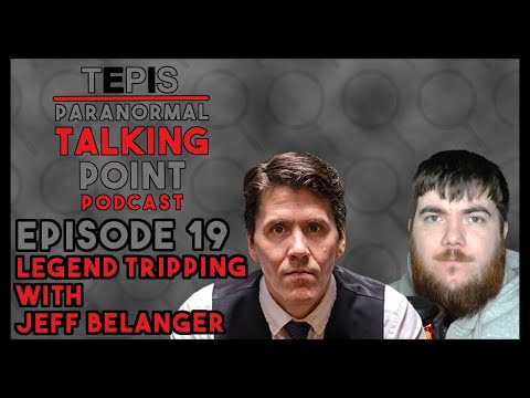 Legend Tripping with Jeff Belanger | TEPIS Paranormal Talking Point Podcast | Episode 19