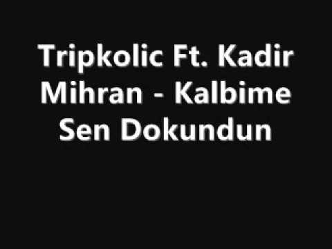 Tripkolic Ft. Kadir Mihran - Kalbime Sen Dokundun 2011