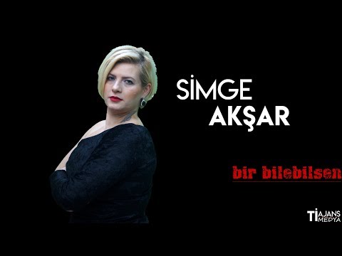 Simge AKŞAR - Bir Bilebilsen