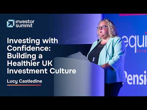Investing with Confidence: Building a Healthier UK Investment Culture – Lucy Castledine