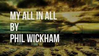 My All in All - Phil Wickham (lyric video)
