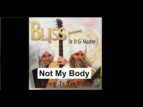 Not My Body |  By Bliss | Dr. Dharma Singh and Livtar Singh