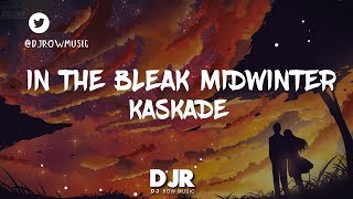 Kaskade - In The Bleak Midwinter (Lyrics / Lyric Video)