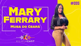 🌶️ Mary Ferrary | Musa do Ceará 23/24 | Kililla Cast #095