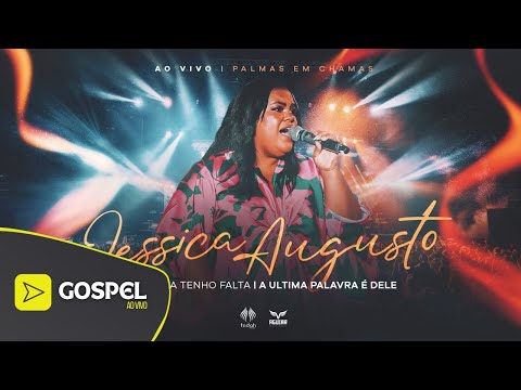 Jéssica Augusto | De nada Tenho Falta / A Última Palavra é Dele [Palmas em Chamas]