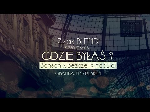 Bonson x Bezczel x Fabuła - Gdzie byłaś? (Zzax Blend)