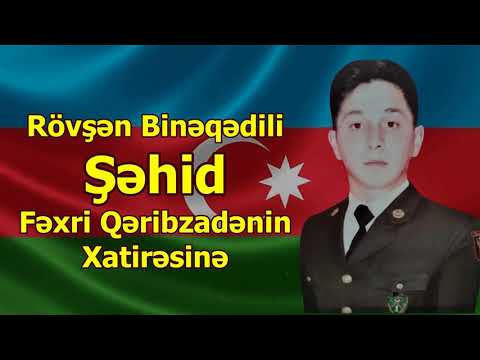Rövşən Binəqədili - Şəhid Fəxri Qəribzadənin Xatirəsinə