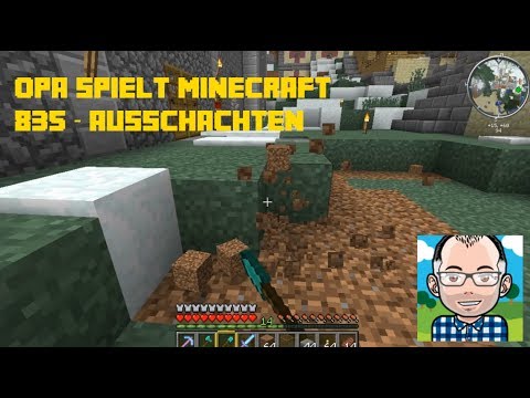 Opa spielt Minecraft 835 -- Ausschachten