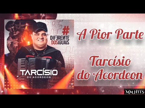 A PIOR PARTE - Tarcísio do Acordeon (Diferente dos Iguais) | Áudio Oficial