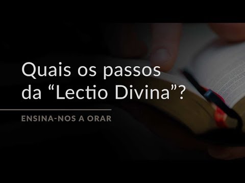 Quais são os passos da “Lectio Divina”? (Ensina-nos a Orar, #10)