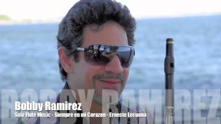 Solo Flute Music by Bobby Ramirez - Siempre en mi Corazon - Lecuona