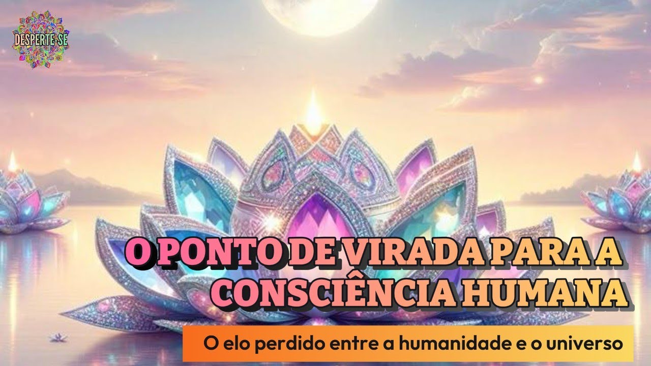 O PONTO DE VIRADA PARA A CONSCIÊNCIA HUMANA - Ascension Lightworkers