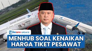 Menhub Ungkap Kenaikan Harga Tiket Pesawat Tak Terhindarkan Gegara Avtur Melonjak, Janji Evaluasi