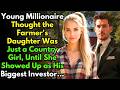 Young Millionaire Thought the Farmer's Daughter Was Just a Country Girl, Until She Showed Up...