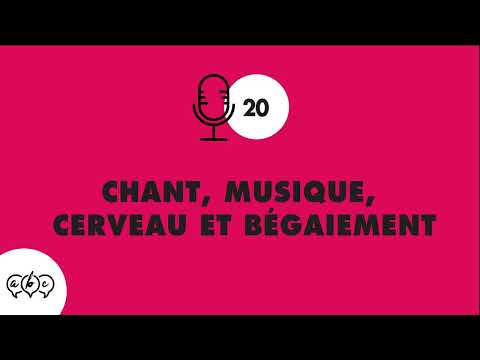 #20 Chant, musique, cerveau et bégaiement