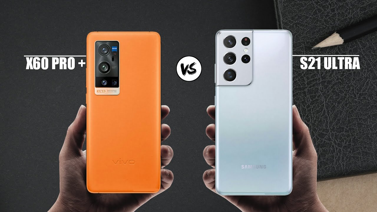Vivo X60 Pro + vs Samsung Galaxy S21 Ultra