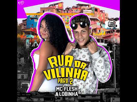 MC FLESH   E A LOBINHA - RUA DA VILINHA PART 2
