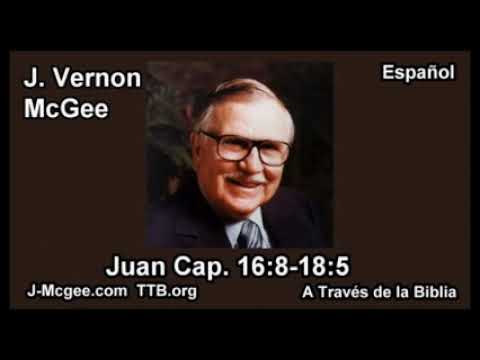 43 Juan 16:8-18:5  - J Vernon Mcgee - Estudiando la Biblia