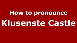 How to pronounce Klusenste Castle
