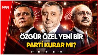 CHP’de İhraç Gelişmeleri ve Özgür Özel Tartışması