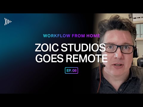 Workflow From Home: Ep 8 - Zoic Studios Goes Remote