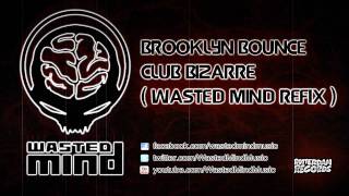 Brooklyn Bounce - Club Bizarre (Wasted Mind Refix) [HQ Preview]