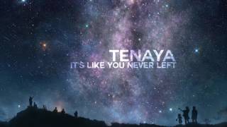 Tenaya - It's Like You Never Left