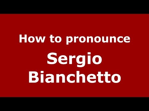 How to pronounce Sergio Bianchetto (Italian/Italy)  - PronounceNames.com