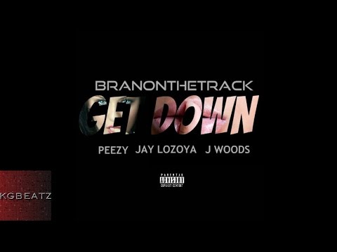 Jay Lozoya x Peezy x J. Woods - Get Down [Prod. By BranOnTheTrack] [New 2015]