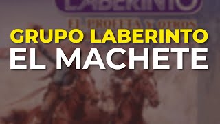 Grupo Laberinto - El Machete (Audio Oficial)