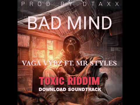 Bad Mind - Vaga Vybz Ft. Mr Styles (TOXIC RIDDIMS) Remix by DJ DTAXX