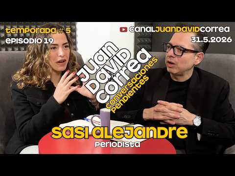 Conversaciones Pendientes - Juan David Correa. Con Sasi Alejandre.