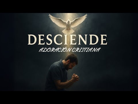 Desciende Santo Espíritu | Adoración Cristiana