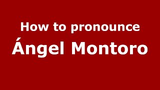 How to pronounce Ángel Montoro