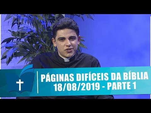 Páginas Difíceis da Bíblia - 18/08/19 - Parte 1
