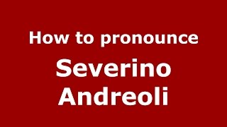 How to pronounce Severino Andreoli
