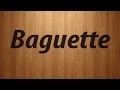 How to Pronounce Baguette / Baguette Pronunciation