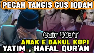 Download lagu PECAH TANGIS GUS IQDAM !! KETEMU ANAK YATIM HAFAL QUR'AN ANAKNYA BAKUL KOPI mp3