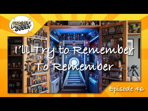 I'll Try to Remember to Remember - Creatively Geeky Ep 46