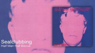 Half Man Half Biscuit - Sealclubbing [Official Audio]