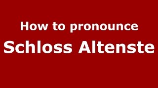 How to pronounce Schloss Altenste