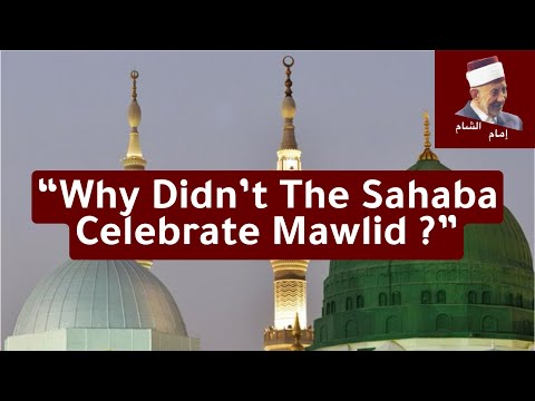 “Why Didn’t The Sahaba Celebrate Mawlid ?”