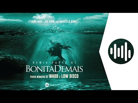 João Mar & Joe Kinni - Bonita Demais Feat Marcelo Adnet (WADD e Low Disco Remix)