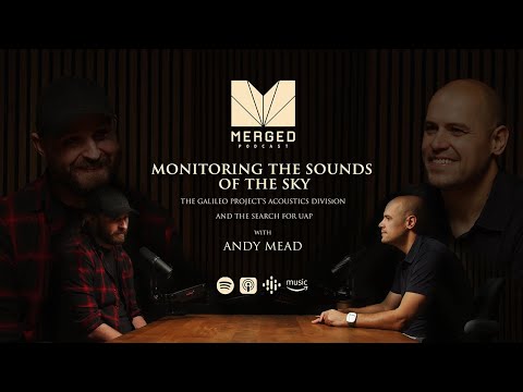 Listening for UFOs - The Galileo Project's Search for UAP - with Andy Mead | Merged EP0115