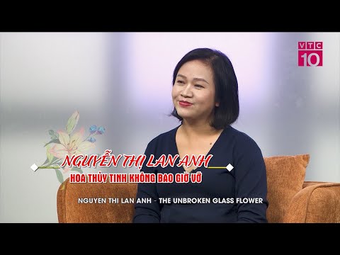 [Đường đến thành công – VTC10] HOA THỦY TINH KHÔNG BAO GIỜ VỠ