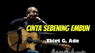 Download lagu Cinta Sebening Embun - Ebiet G.Ade (Lirik ) mp3