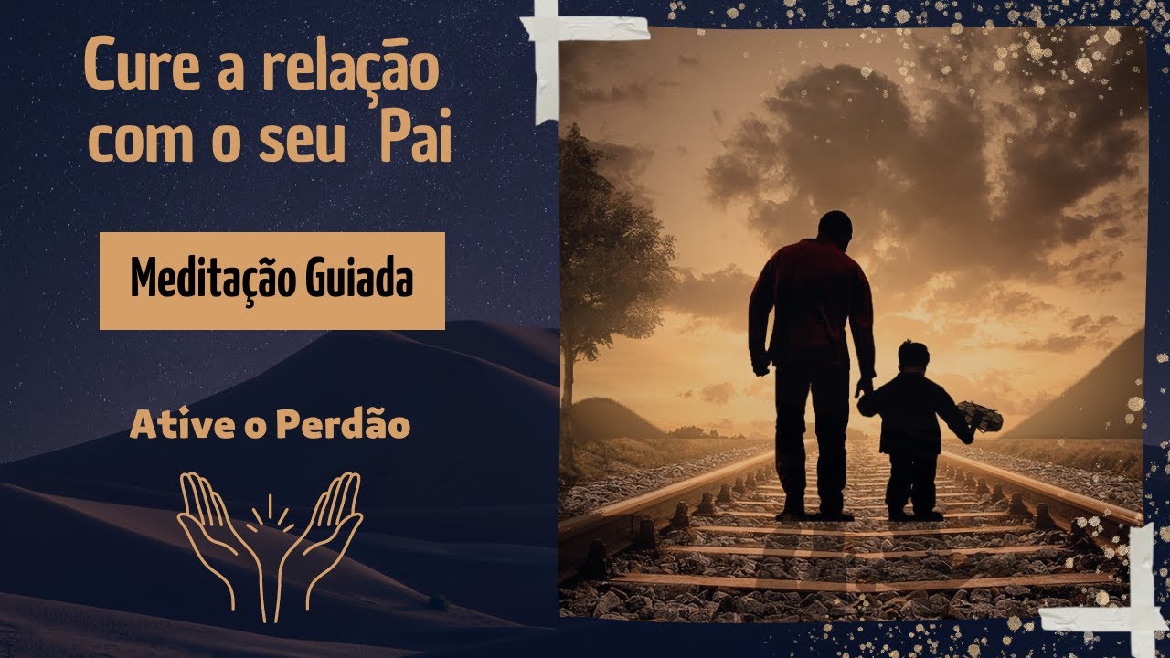 🙏🏼 [CURA DO PAI]  Meditação poderosa para curar a relação com o pai