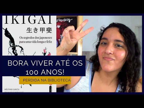 Ikigai: Os segredos dos japoneses para uma vida longa e feliz | Perdida na Biblioteca