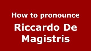 How to pronounce Riccardo De Magistris